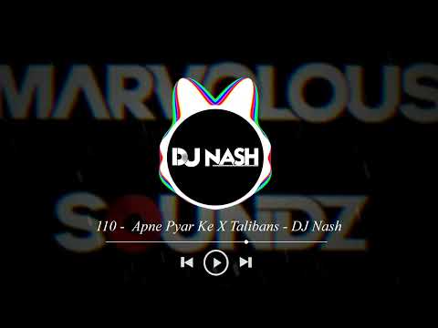 110 - Apne Pyar Ke X Talibans - DJ Nash