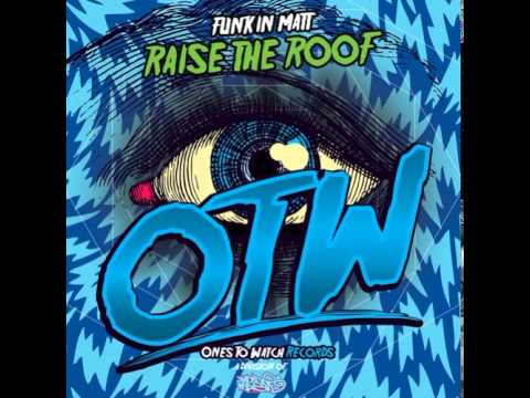 Funkin Matt - Raise The Roof (Original Mix)