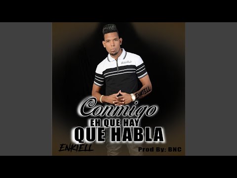 Conmigo eh que hay que habla