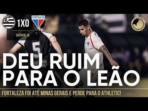 ATHLETIC 1 X 0 FORTALEZA - LEÃO FOI ATÉ MINAS GERAIS E ACABOU SENDO DERROTADO