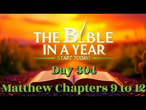 🙏 Bible in a Year Day 304 | Matthew 9–12 – The Power, Compassion, and Authority of the Messiah