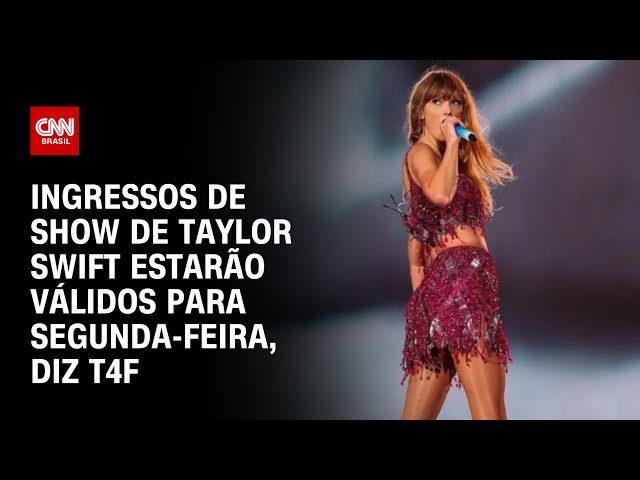 Ingressos de show de Taylor Swift estarão válidos para segunda-feira, diz T4F | AGORA CNN