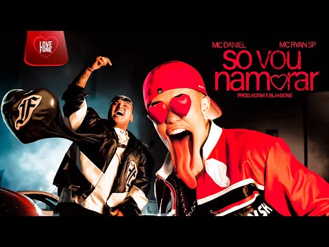SÓ VOU NAMORAR - MC Ryan SP e MC Daniel (DJ Kotim)
