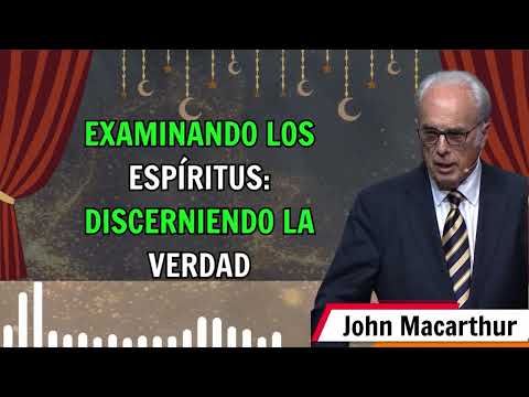 🟢 Examinando los Espíritus  Discerniendo la Verdad ✅ Canal de John Macarthur