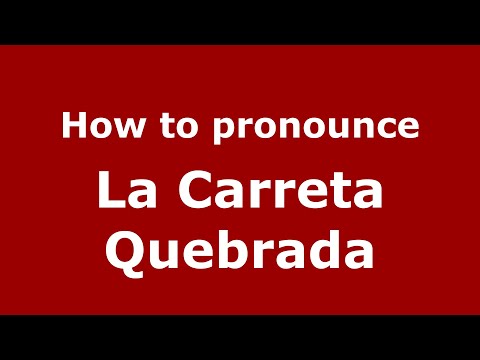 How to pronounce La Carreta Quebrada (Mexico/Mexican Spanish) - PronounceNames.com