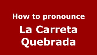 How to pronounce La Carreta Quebrada