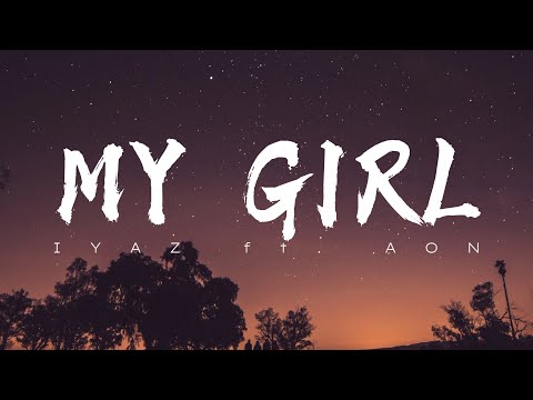 MY GIRL - Iyaz Ft. Aon [ Lyrical Music Video ]