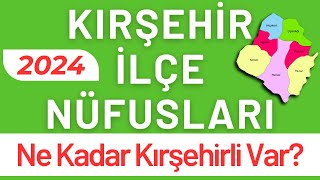 KIRŞEHİR NÜFUSU 2024 - Sıralı Kırşehir İlçe Nüfusları - Kırşehirliler 