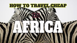 Travel Cheap in Africa: Unveiling the Secrets