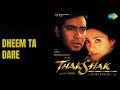 Dheem Ta Dare Thakshak Surjo Bhattacharya Songs Ajay Devgan Tabu