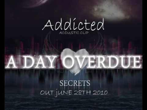 A Day Overdue - Addicted (Acoustic clip) DEBUT ALBUM SECRETS OUT JUNE 28TH 2010