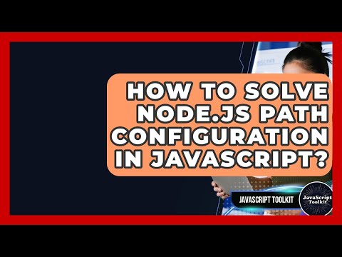 How To Solve Node Js Path Configuration In Javascript Javascript Toolkit