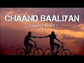 Chaand Baaliyan Slowed Reverb Lyrics Aditya A