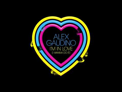 Alex Gaudino - 'I'm In Love (I Wanna Do It)' (Radio Edit)