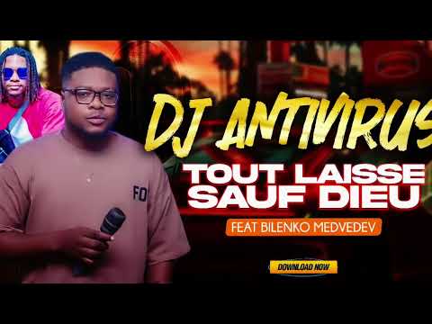 DJ ANTIVIRUS FEAT BILENKO MEDVEDEV - TOUT LAISSE SAUF DIEU