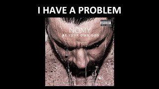 Nomy - I Have A Problem (Official song) w/lyrics