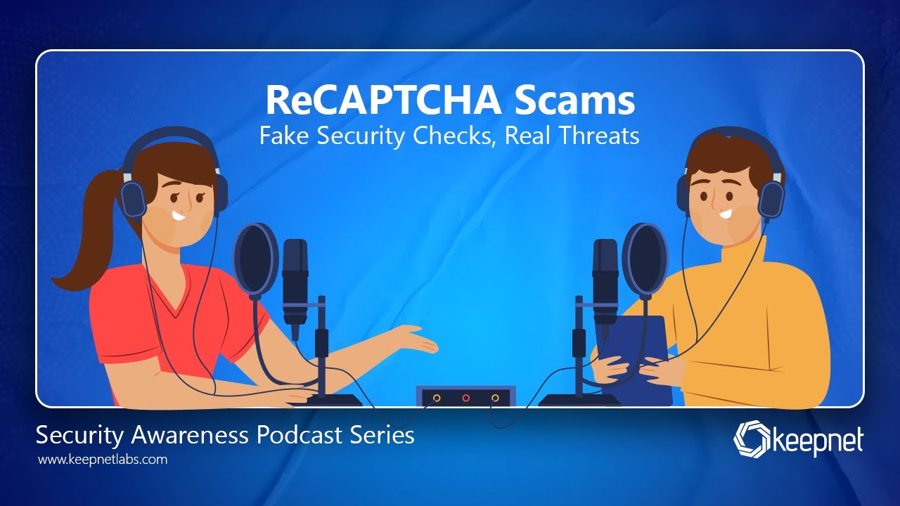 Keepnet Security Awareness Podcast: ReCAPTCHA Scams – Fake Security Checks, Real Threats