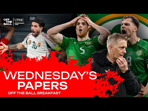 MORNING PAPERS: ‘We should've won 3 or 4-0...’ | Ireland v Armenia REACTION | OFF THE BALL BREAKFAST