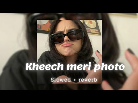 kheech meri photo ( slowed + reverb )