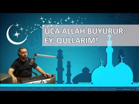 Uca Allah buyurur: Ey, qullarım! - Yaşar Qurbanov