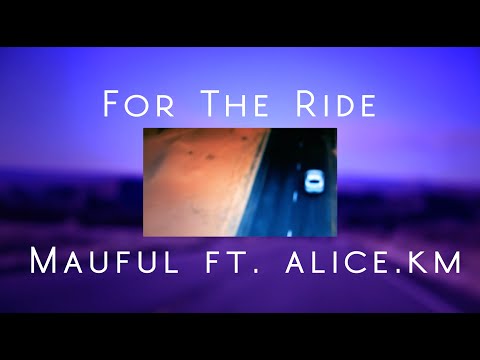 For The Ride (Music Video) - Mauful ft. alice.km