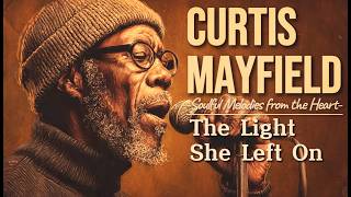 Chicago Soul | Curtis Mayfield - The Light She Left On (1972 Style)