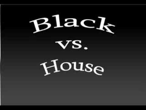 Black vs. House