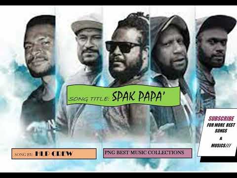 SPAK PAPA - HLP CREW (PNG LOCAL MUSIC)