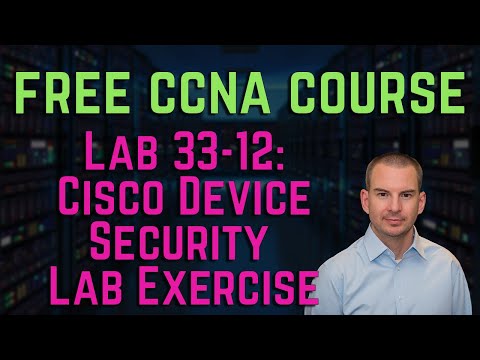 Free CCNA 200-301 Course 33-12: Cisco Device Security Lab Exercise