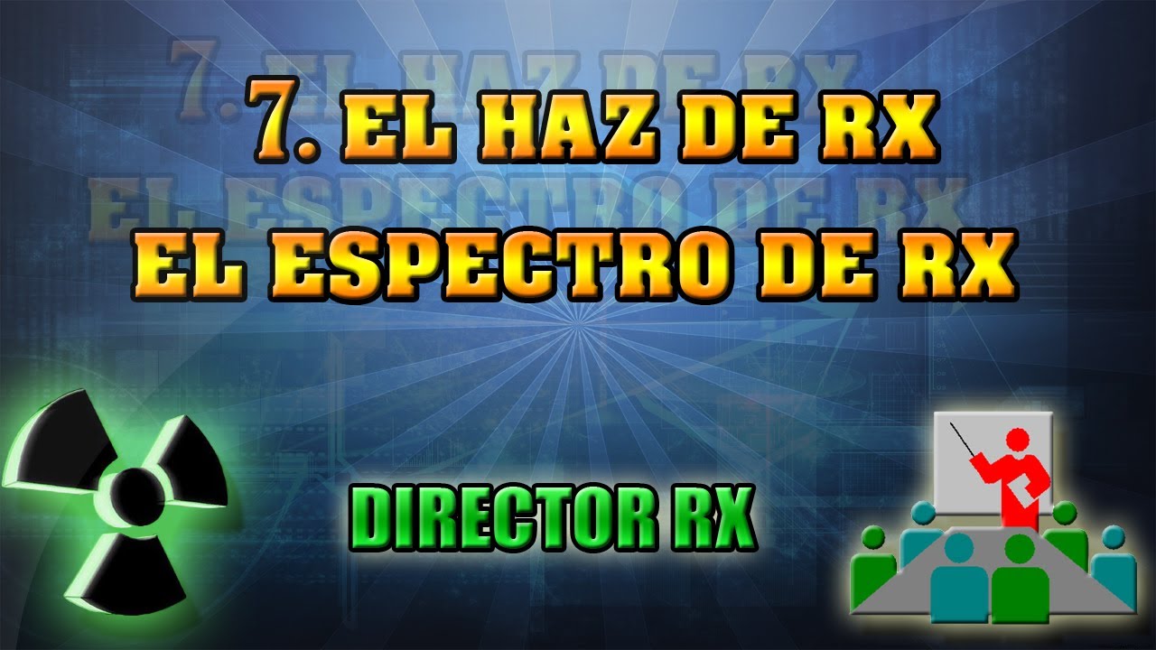 7 El haz de RX. Espectro de RX. || Pedro Ruiz Manzano