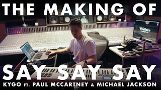 The Making Of: Say Say Say - Kygo ft. Paul McCartney & Michael Jackson