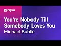You're Nobody Till Somebody Loves You - Michael Bublé | Karaoke Version | KaraFun