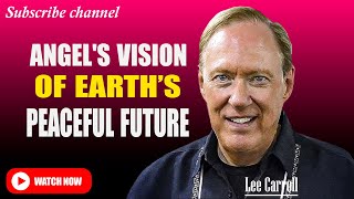 Kryon - Lee Carroll 2025 : Discover the Angelic Vision of Earth’s Future and Your Role in It
