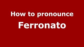 How to pronounce Ferronato