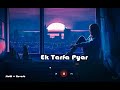 Ek Tarfa Hain Mera Pyaar Dil Ye Samjhta Hi Nahi Slow Reverb Song Lofi Music Place