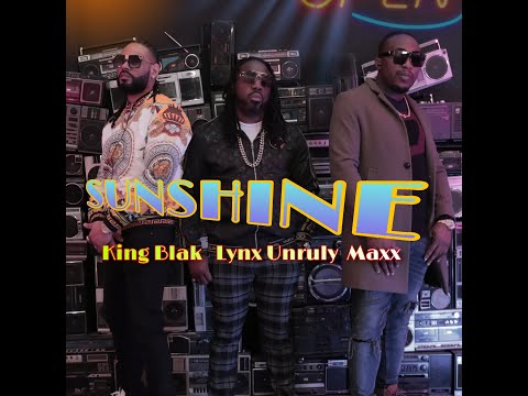 King Blak, Lynx Unruly, Maxx - Sunshine  (OFFICIAL VIDEO)