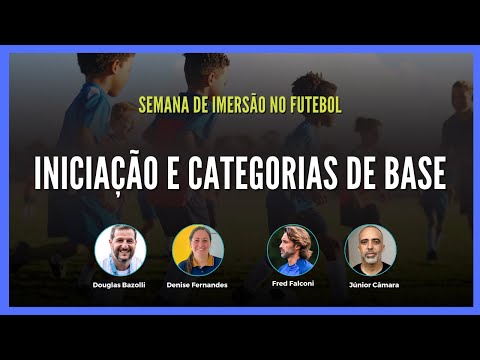 LIVE - Iniciação e Categorias de Base - Semana de Imersão no Futebol 2025