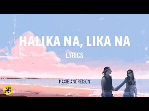 Halika Na, Lika Na (LYRICS) - Maxie Andreison