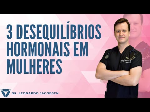 3 Desequilíbrios Hormonais Comuns em Mulheres - Dr. Leonardo Jacobsen