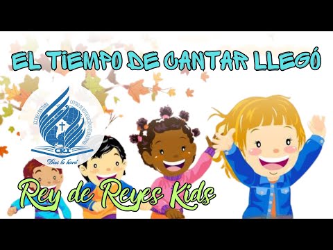 EL TIEMPO DE CANTAR LLEGÓ - Rey de Reyes Kids (Letra)