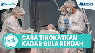 Cara Meningkatkan Kadar Gula Darah Rendah dengan Konsumsi Karbohidrat, ini Penjelasannya