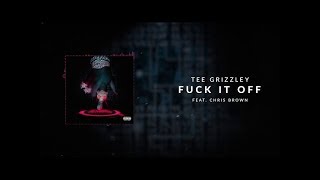 Tee Grizzley - Fuck it Off ft. Chris Brown [Official Audio] lyrics