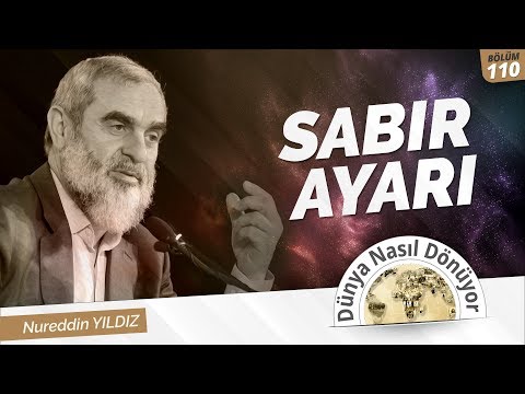 110) Sabır Ayarı | Nureddin Yıldız | Dünya Nasıl Dönüyor?