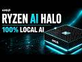 AMD Ryzen AI Halo 100 Local AI