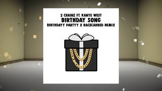 2Chainz &amp; Kanye West - Birthday Song (Birthdayy Partyy &amp; RaceCarBed Remix)