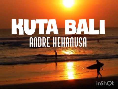 KUTA BALI - ANDRE HEHANUSA  (lirik)