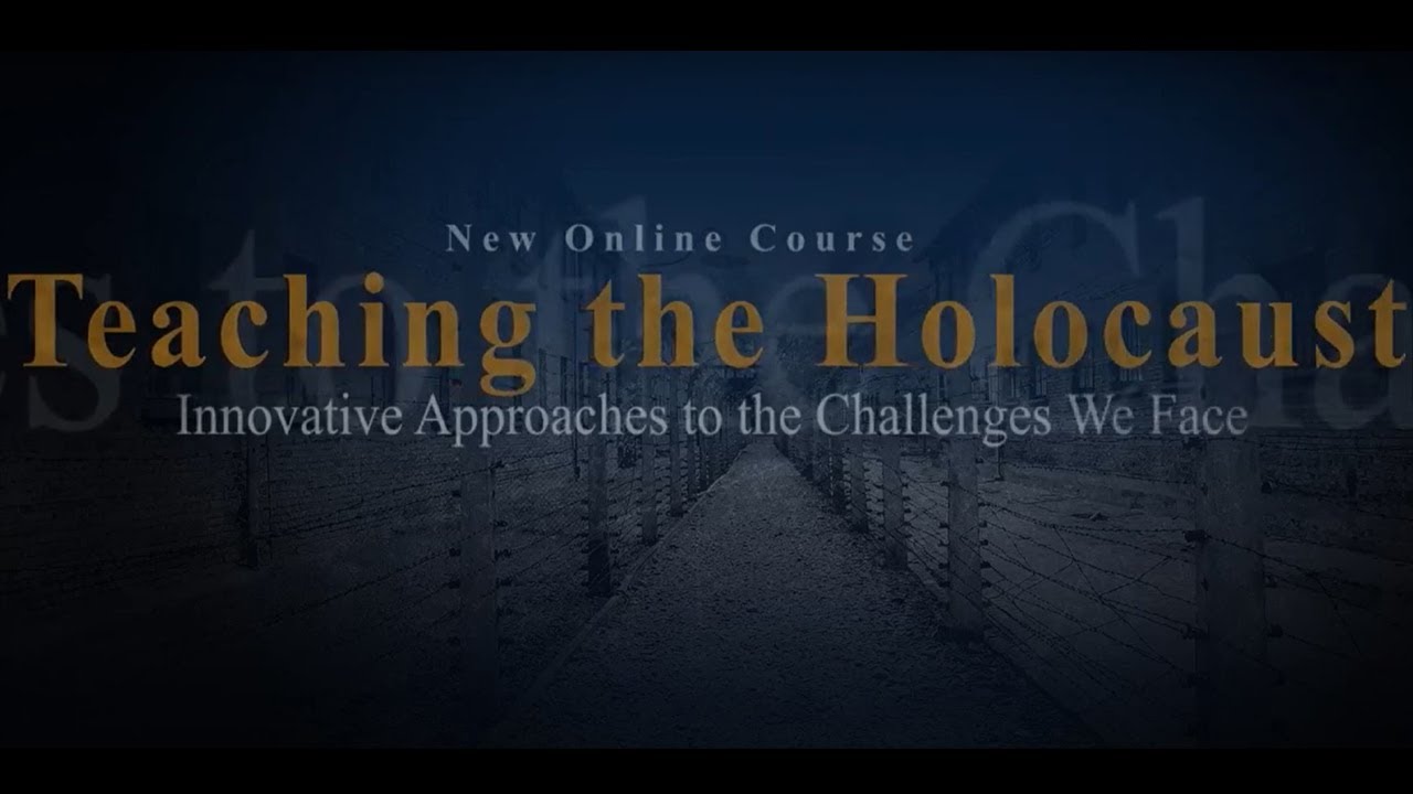 Teaching the Holocaust: Innovative Approaches to the Challenges We Face