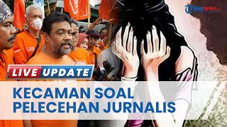 Partai Buruh Kecam Pelecehan pada Jurnalis, Sebut sebagai Bentuk Pengingkaran terhadap Hak