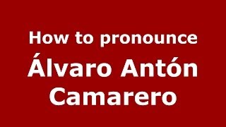 How to pronounce &aacute;lvaro Ant&oacute;n Camarero