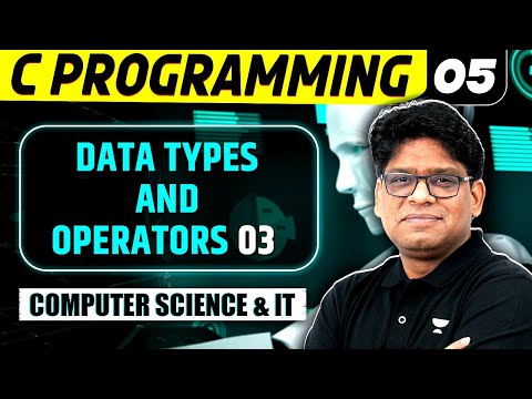 C Programming 05 | Data Types And Operators 03 | Computer science & IT | GATE Exam